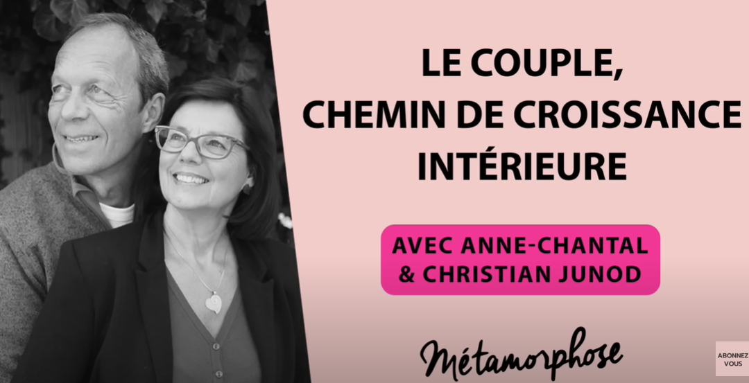 Métamorphose : Anne Chantal & Christian Junod : Le couple, chemin de croissance intérieure