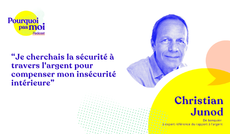 Je cherchais la sécurité à travers l'argent pour compenser mon insécurité intérieure